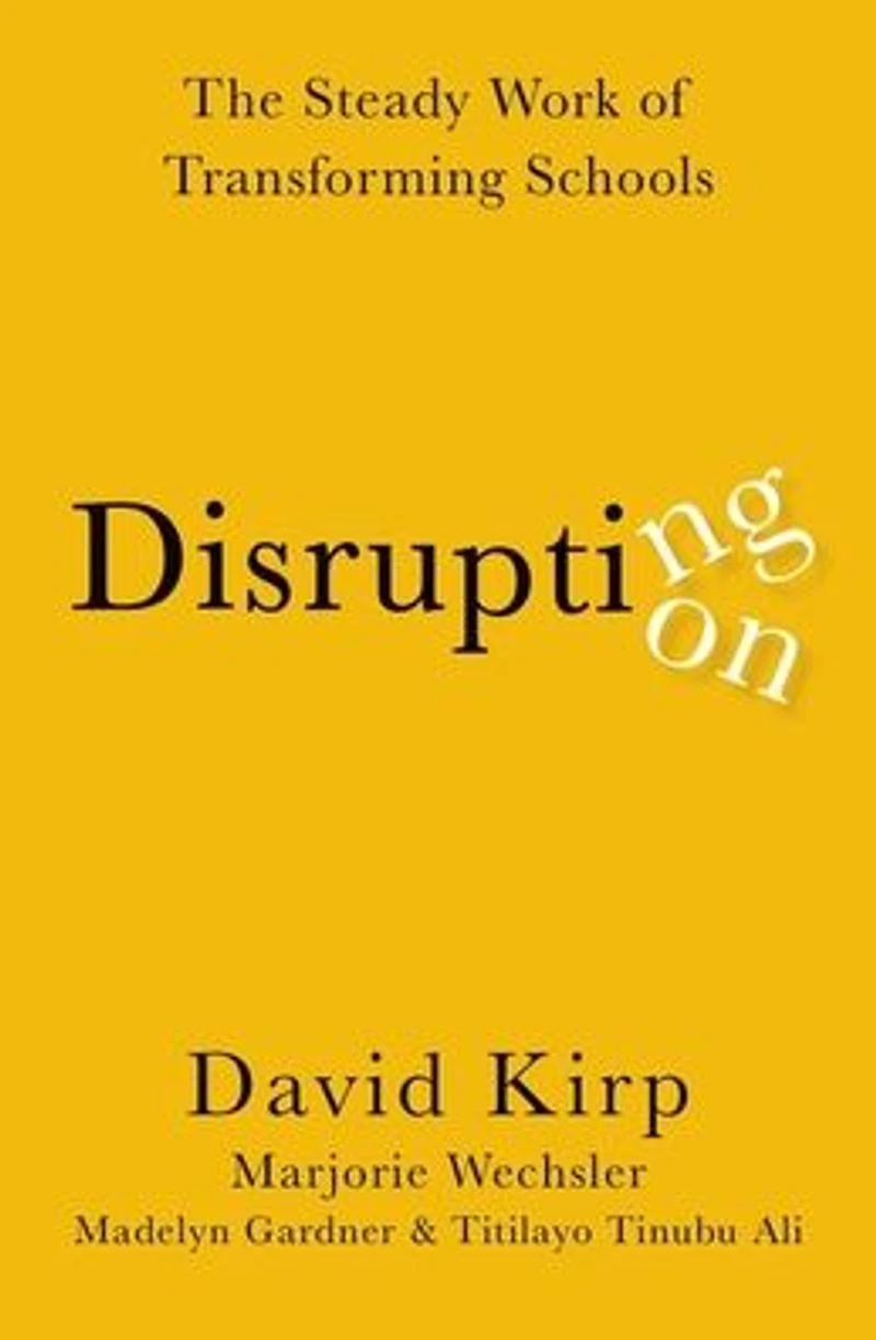 Disrupting Disruption: The Steady Work of Transforming Schools