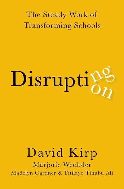 Disrupting Disruption: The Steady Work of Transforming Schools