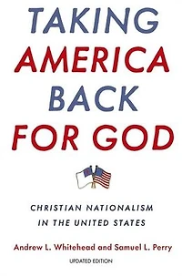 Taking America Back for God: Christian Nationalism the United States