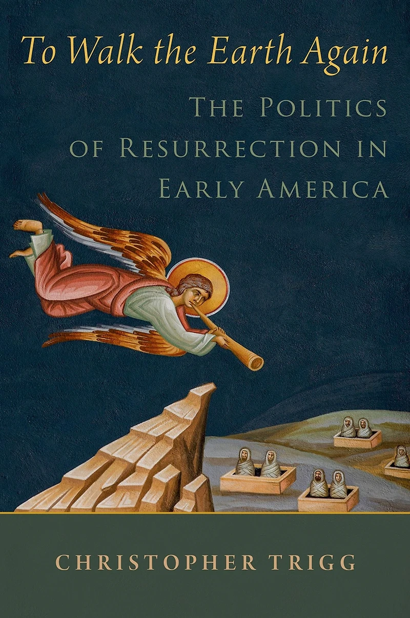 To Walk The Earth Again: Politics of Resurrection Early America