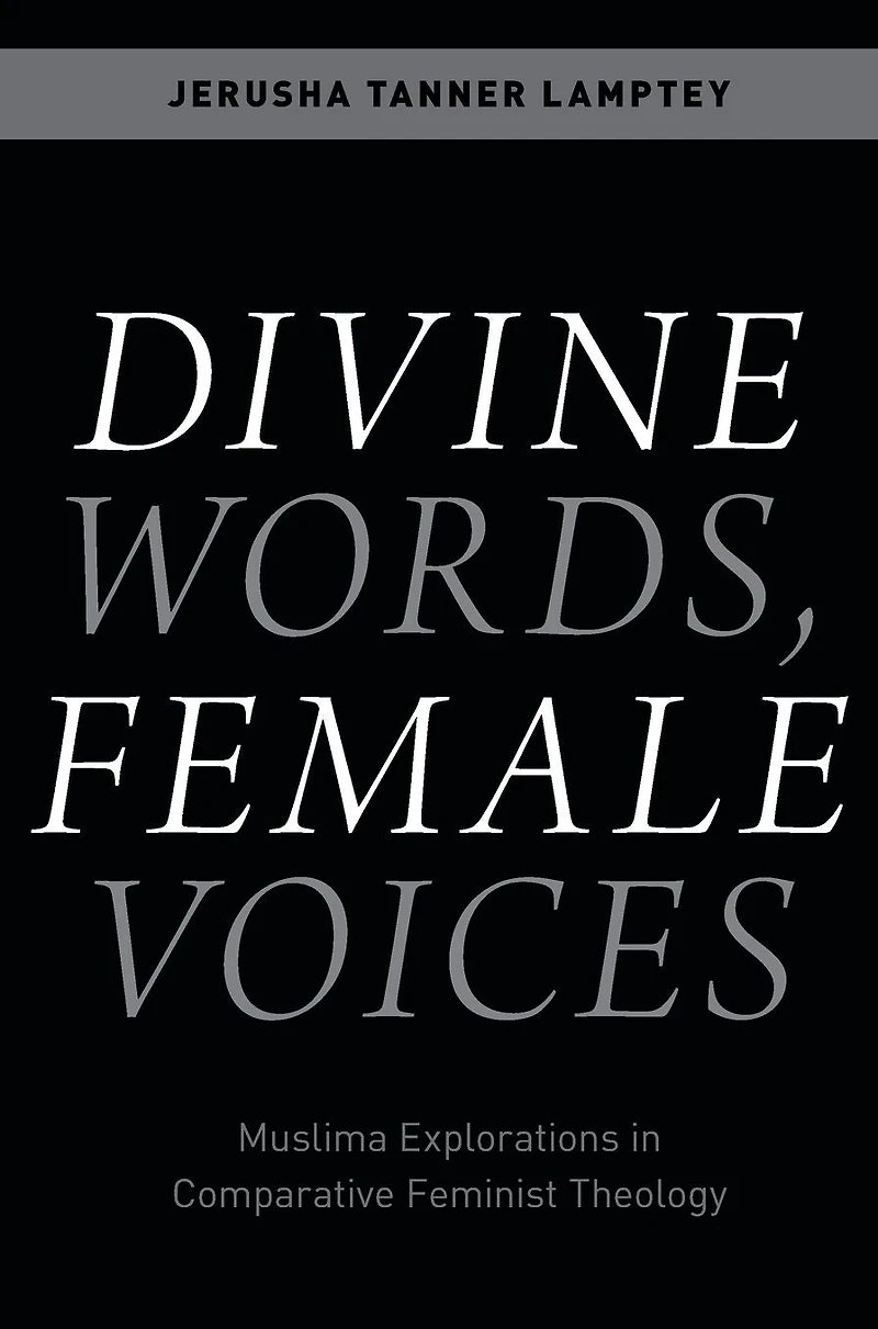 Divine Words, Female Voices: Muslima Explorations Comparative Feminist Theology