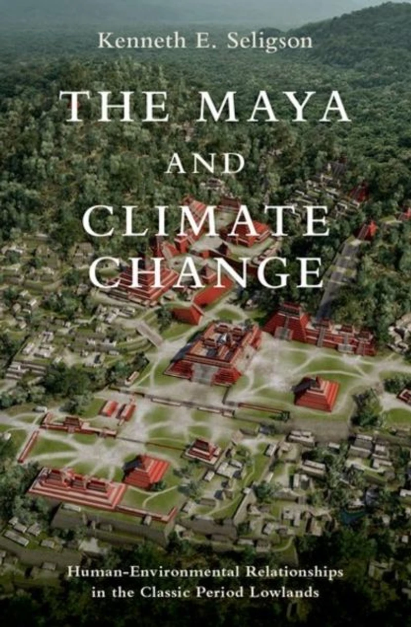 the Maya and Climate Change: Human-Environmental Relationships Classic Period Lowlands