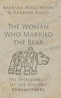 the Woman Who Married Bear: Spirituality of Ancient Foremothers