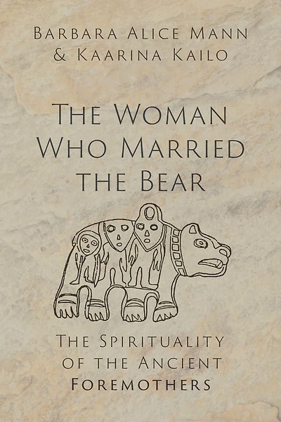 the Woman Who Married Bear: Spirituality of Ancient Foremothers