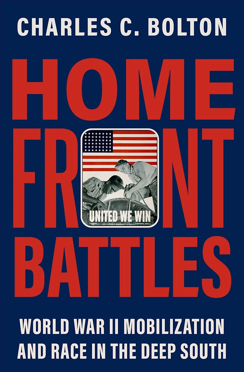 Home Front Battles: World War II Mobilization and Race the Deep South