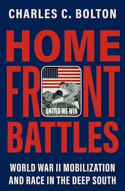 Home Front Battles: World War II Mobilization and Race the Deep South