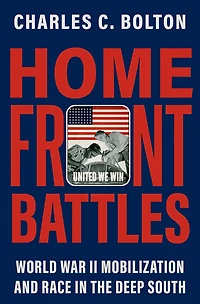 Home Front Battles: World War II Mobilization and Race the Deep South