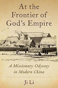 At the Frontier of God's Empire: A Missionary Odyssey Modern China