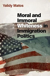 Moral and Immoral Whiteness Immigration Politics