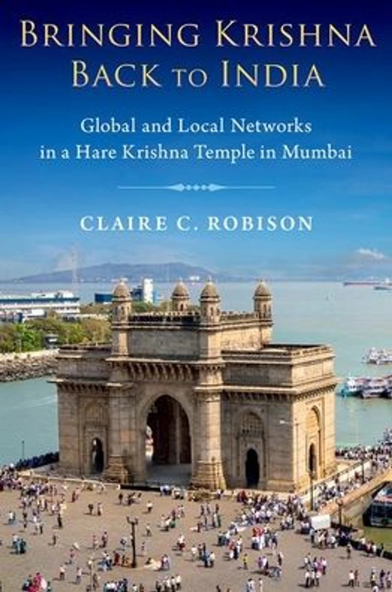 Bringing Krishna Back to India: Global and Local Networks a Hare Temple Mumbai