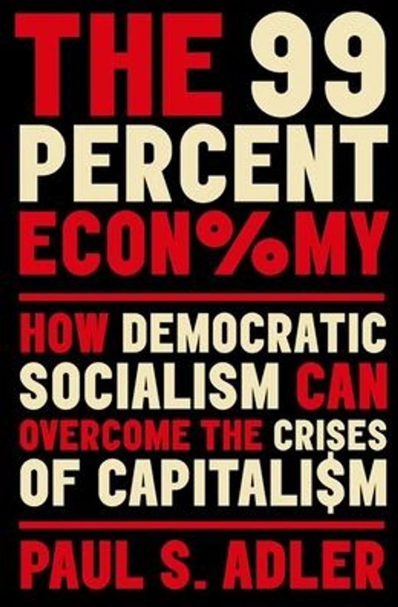 the 99 Percent Economy: How Democratic Socialism Can Overcome Crises of Capitalism