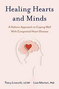 Healing Hearts and Minds: A Holistic Approach to Coping Well with Congenital Heart Disease
