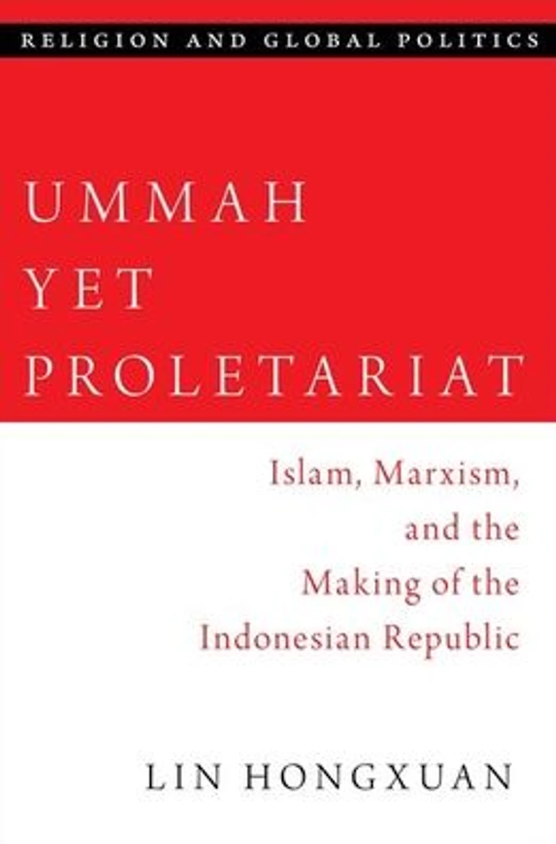 Ummah Yet Proletariat: Islam, Marxism, and the Making of Indonesian Republic
