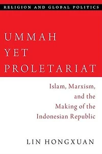 Ummah Yet Proletariat: Islam, Marxism, and the Making of Indonesian Republic