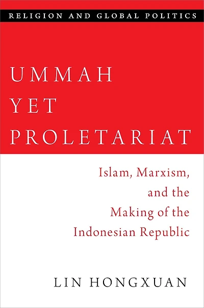 Ummah Yet Proletariat: Islam, Marxism, and the Making of Indonesian Republic