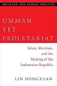 Ummah Yet Proletariat: Islam, Marxism, and the Making of Indonesian Republic