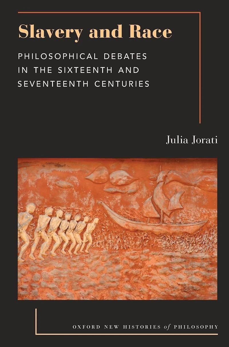 Slavery and Race: Philosophical Debates the Sixteenth Seventeenth Centuries