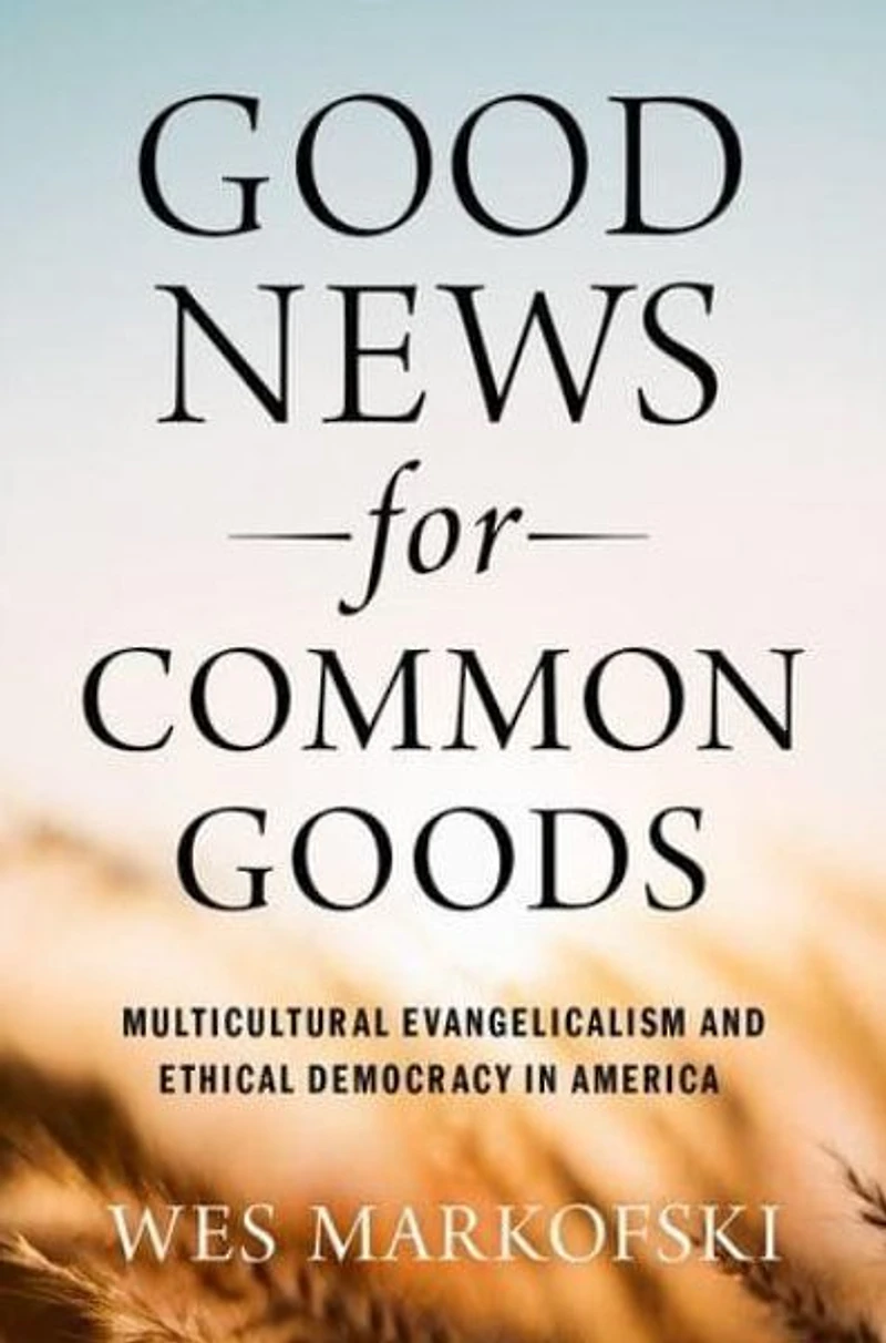 Good News for Common Goods: Multicultural Evangelicalism and Ethical Democracy America