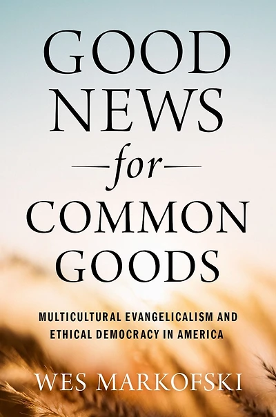 Good News for Common Goods: Multicultural Evangelicalism and Ethical Democracy America