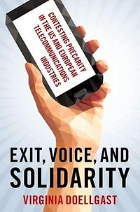 Exit, Voice, and Solidarity: Contesting Precarity the US European Telecommunications Industries