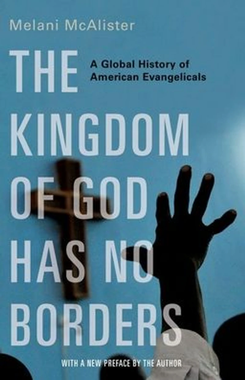 The Kingdom of God Has No Borders: A Global History American Evangelicals