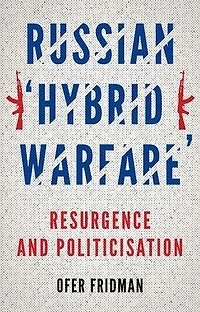 Russian "Hybrid Warfare": Resurgence and Politicization