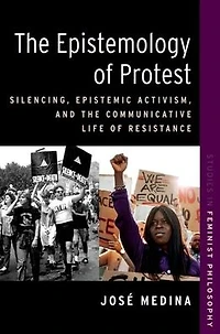 the Epistemology of Protest: Silencing, Epistemic Activism, and Communicative Life Resistance