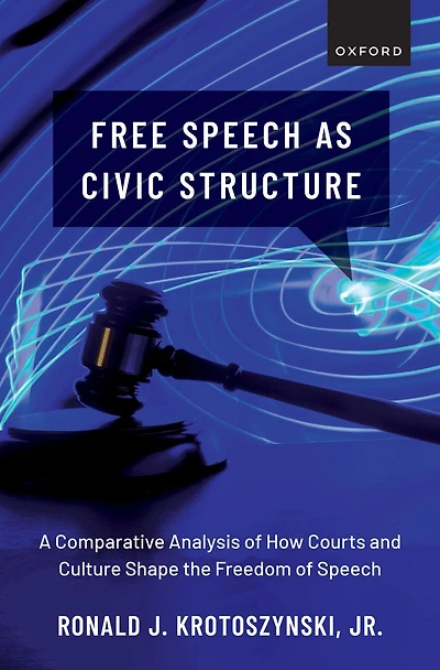 Free Speech as Civic Structure: A Comparative Analysis of How Courts and Culture Shape the Freedom