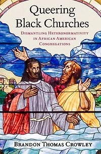 Queering Black Churches: Dismantling Heteronormativity African American Congregations