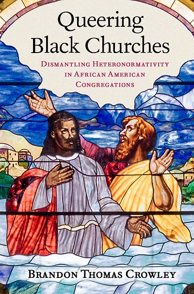 Queering Black Churches: Dismantling Heteronormativity African American Congregations