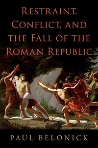Restraint, Conflict, and the Fall of Roman Republic