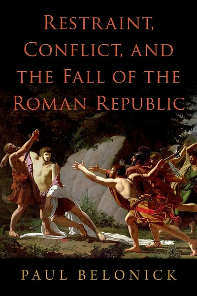 Restraint, Conflict, and the Fall of Roman Republic