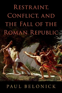 Restraint, Conflict, and the Fall of Roman Republic