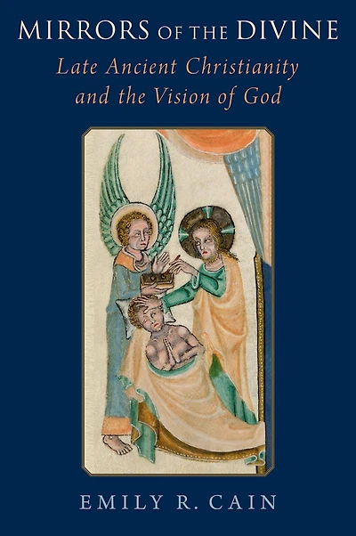 Mirrors of the Divine: Late Ancient Christianity and Vision God