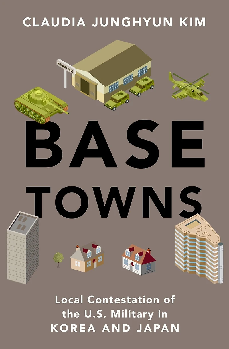 Base Towns: Local Contestation of the U.S. Military Korea and Japan