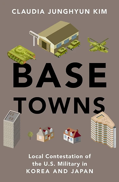 Base Towns: Local Contestation of the U.S. Military Korea and Japan