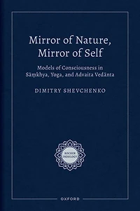 Mirror of Nature, Self: Models Consciousness Sa?khya, Yoga, and Advaita Vedanta
