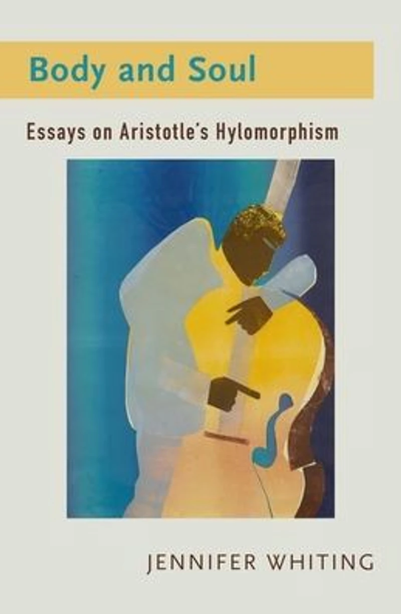 Body and Soul: Essays on Aristotle's Hylomorphism