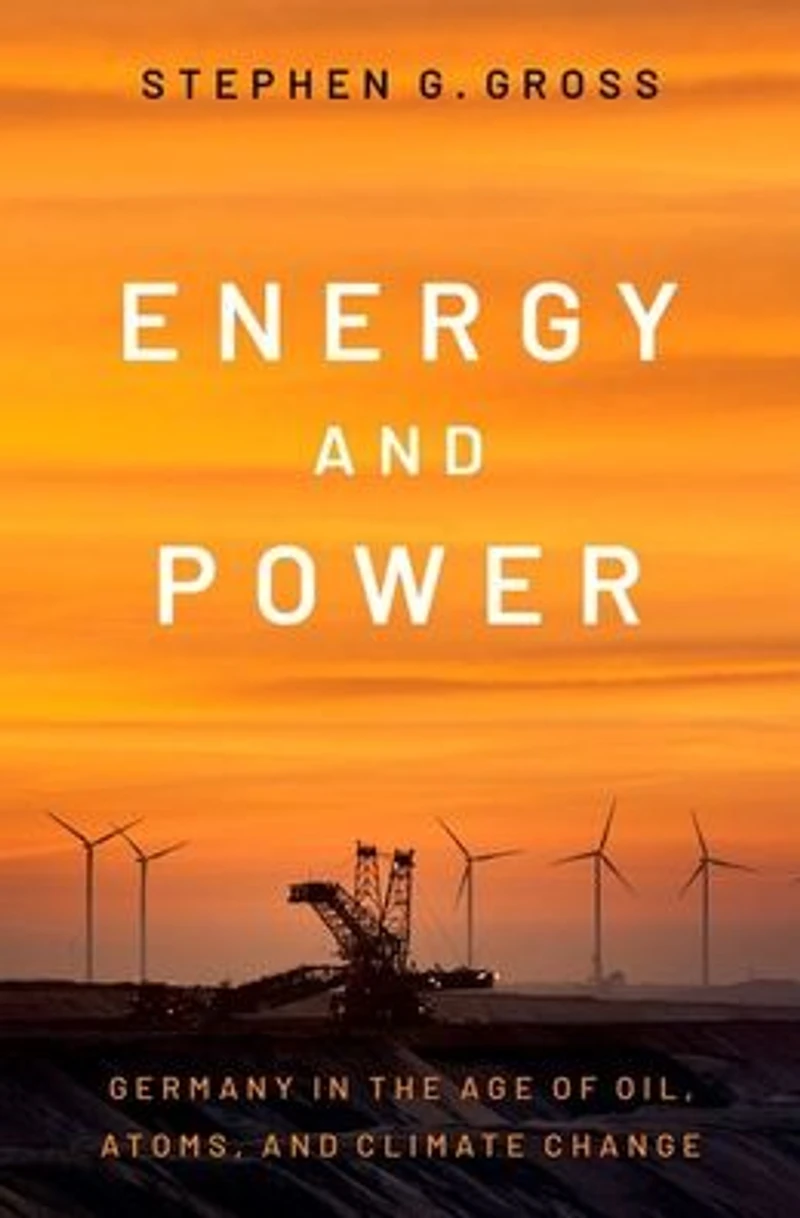 Energy and Power: Germany the Age of Oil, Atoms, Climate Change