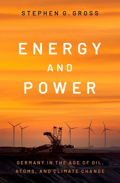 Energy and Power: Germany the Age of Oil, Atoms, Climate Change