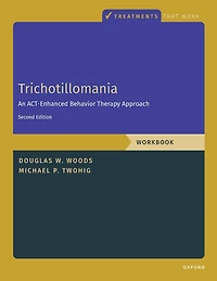 Trichotillomania: Workbook: An ACT-Enhanced Behavior Therapy Approach, Workbook - Second Edition