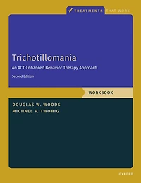 Trichotillomania: Workbook: An ACT-Enhanced Behavior Therapy Approach, Workbook - Second Edition