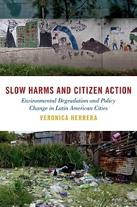 Slow Harms and Citizen Action: Environmental Degradation Policy Change Latin American Cities