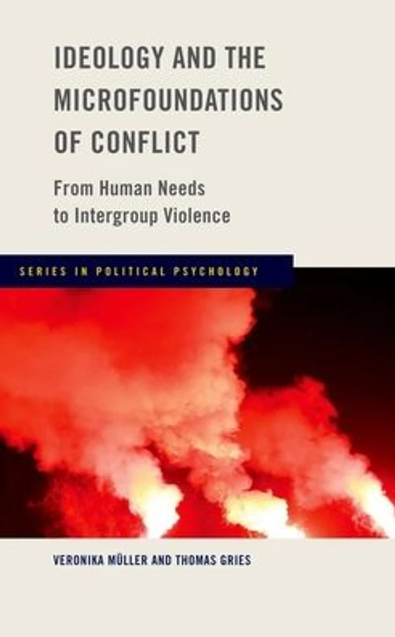 Ideology and the Microfoundations of Conflict: From Human Needs to Intergroup Violence