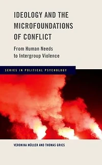 Ideology and the Microfoundations of Conflict: From Human Needs to Intergroup Violence