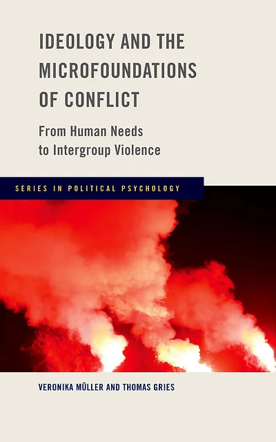 Ideology and the Microfoundations of Conflict: From Human Needs to Intergroup Violence