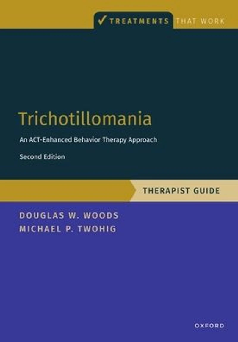 Trichotillomania: Therapist Guide: An ACT-enhanced Behavior Therapy Approach Guide