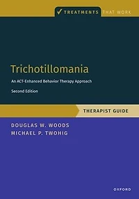 Trichotillomania: Therapist Guide: An ACT-enhanced Behavior Therapy Approach Guide