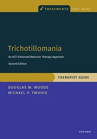 Trichotillomania: Therapist Guide: An ACT-enhanced Behavior Therapy Approach Guide