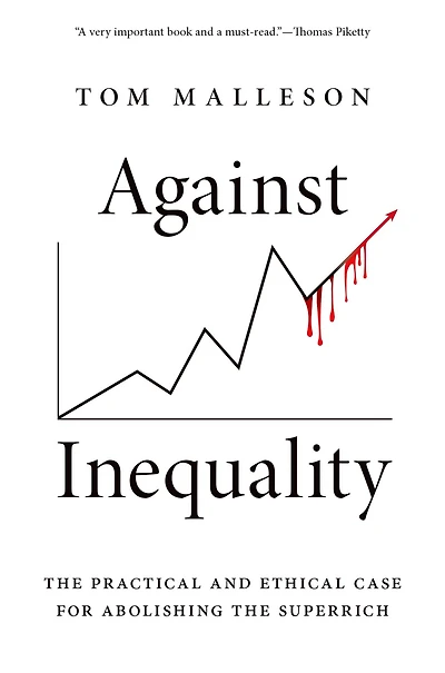 Against Inequality: the Practical and Ethical Case for Abolishing Superrich